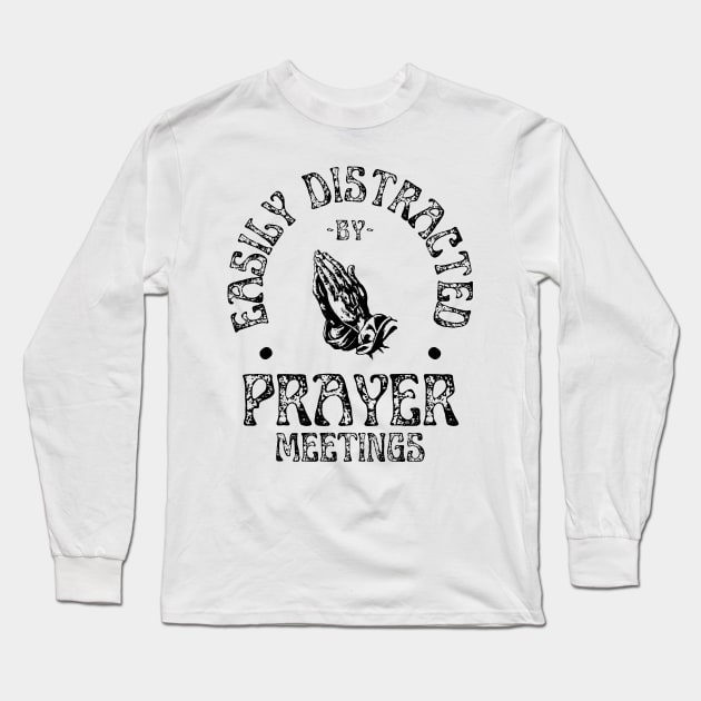 Easily Distracted By Prayer Meetings Christian Long Sleeve T-Shirt by McLeod Studios